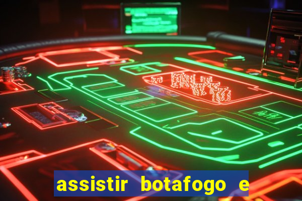 assistir botafogo e avai ao vivo em hd